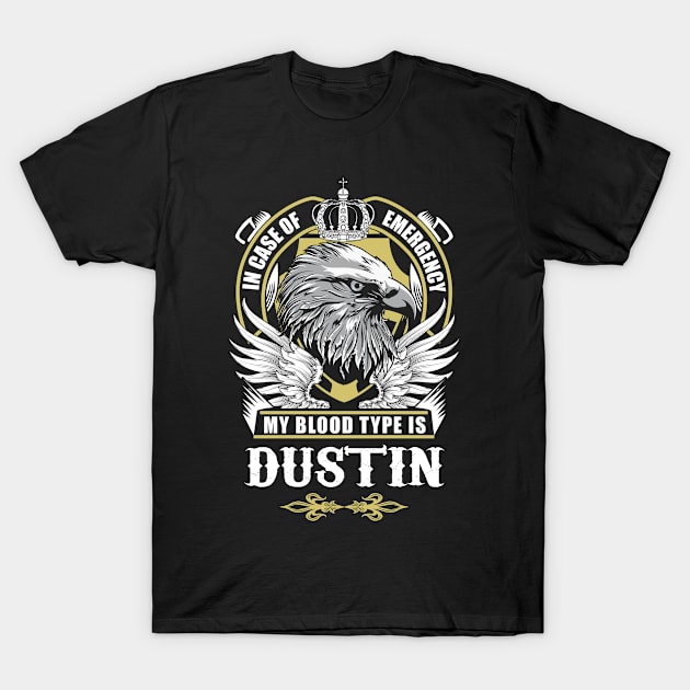 Dustin Name T Shirt - In Case Of Emergency My Blood Type Is Dustin Gift Item T-Shirt by AlyssiaAntonio7529